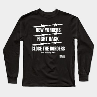 New Yorker  Fight  Back Close the Borders Long Sleeve T-Shirt